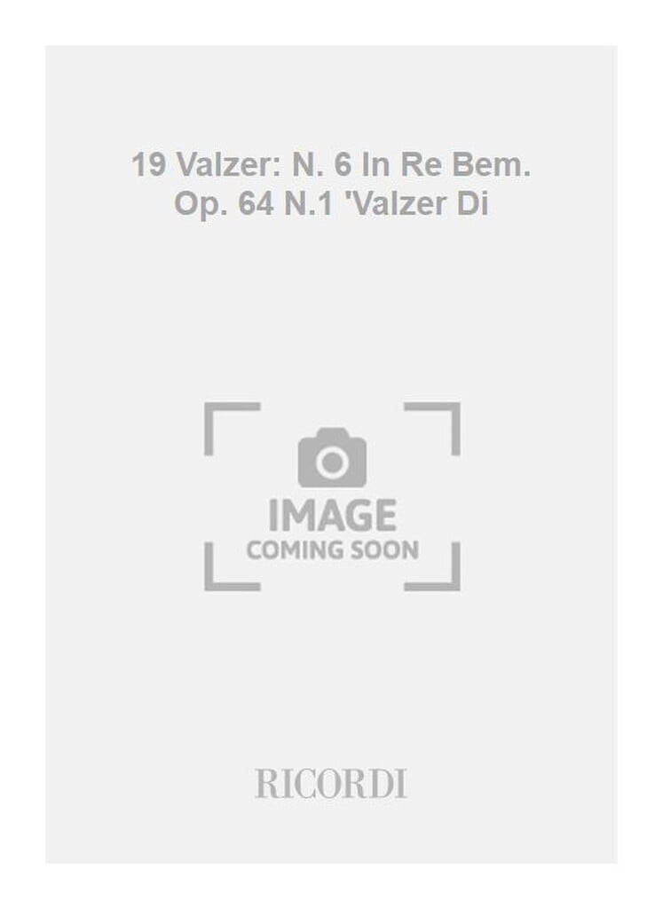 19 Valzer: N. 6 In Re Bem. Op. 64 N.1 'Valzer Di